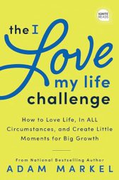 The I Love My Life Challenge: HOW TO LOVE LIFE, IN ALL CIRCUMSTANCES