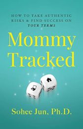 Mommytracked: How to Take Authentic Risks and Find Success On Your Terms