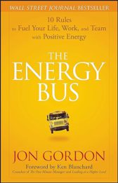 The Energy Bus: 10 Rules to Fuel Your Life, Work, and Team with Positive Energy
