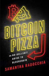 Bitcoin Pizza: The No-Bullshit Guide to Blockchain