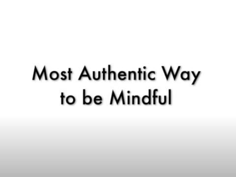 Most Authentic Way to be Mindful