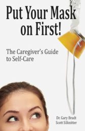 Put Your Mask On First: The Caregiver's Guide to Self-Care
