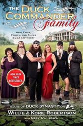 The Duck Commander Family: How Faith, Family, and Ducks Built a Dynasty