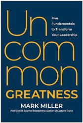 Uncommon Greatness: Five Fundamentals to Transform Your Leadership