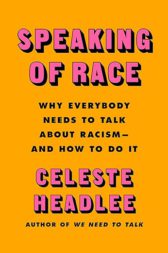 Speaking of Race: Why Everybody Needs to Talk About Racism?and How to Do It