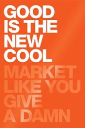 Good Is the New Cool: Market Like You Give a Damn