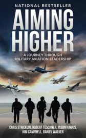 Aiming Higher: A Journey Through Military Aviation Leadership (Military Mentorship Mastermind)
