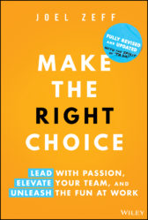 Make the Right Choice: Lead with Passion, Elevate Your Team, and Unleash the Fun at Work