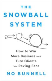 The Snowball System: How to Win More Business and Turn Clients into Raving Fans