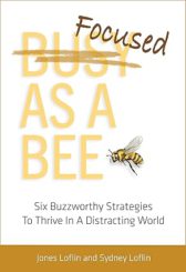 Focused As A Bee: Six Buzzworthy Strategies To Thrive In A Distracting World