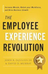 The Employee Experience Revolution: Increase Morale, Retain your Workforce, and Drive Business Growth