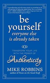 Be Yourself, Everyone Else is Already Taken: Transform Your Life with the Power of Authenticity