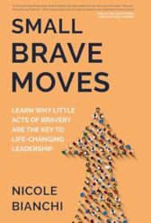 Small Brave Moves: Learn Why Little Acts of Bravery Are the Key to Life-Changing Leadership