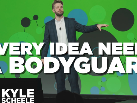Every Idea Needs a Bodyguard – Kyle Scheele