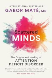 Scattered Minds: The Origins and Healing of Attention Deficit Disorder