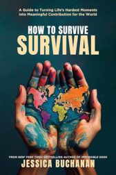 How to Survive Survival: A Guide to Turning Life's Hardest Moments into Meaningful Contribution for the World