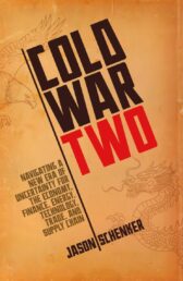Cold War Two: Navigating a New Era of Uncertainty for the Economy, Finance, Energy, Technology, Trade, and Supply Chain