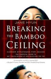 Breaking the Bamboo Ceiling: Career Strategies for Asians – Overcoming Cultural Barriers to Executive Leadership