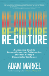 Re-Culture: A Leadership Guide to Restore Connection, Collaboration, and Trust in Today's Disconnected Workplace