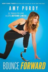 Bounce Forward: 21 Tools to Live a Life Beyond Limits