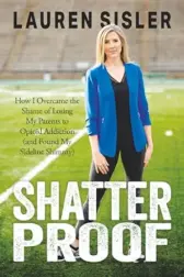 Shatterproof: How I Overcame the Shame of Losing My Parents to Opioid Addiction (and Found My Sideline Shimmy)