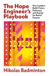 The Hope Engineer's Playbook: How Leaders Build Vision, Pathways, and Energy for Better Futures
