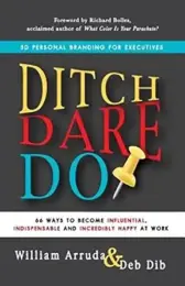 Ditch, Dare, Do: 3D Personal Branding for Executives